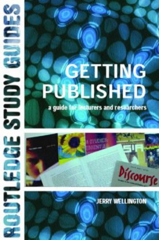 Getting Published: A Guide for Lecturers and Researchers (Routledge Study Guides)