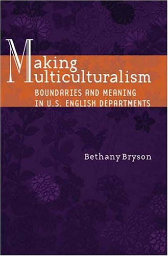 Making Multiculturalism: Boundaries and Meaning in U.S. English Departments