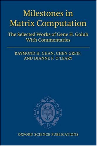 Milestones in Matrix Computation: The Selected Works of Gene H. Golub with Commentaries