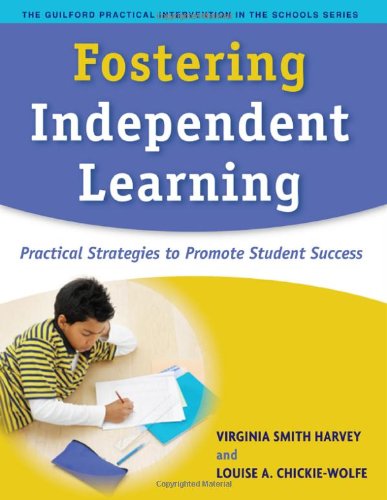 Fostering Independent Learning: Practical Strategies to Promote Student Success (The Guilford Practical Intervention in Schools Series)
