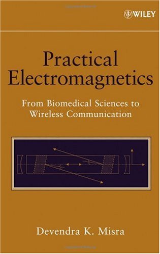Practical Electromagnetics: From Biomedical Sciences to Wireless Communication