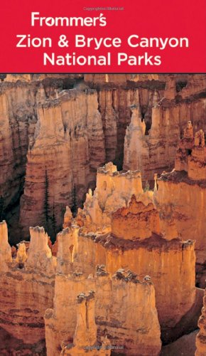 Frommer's Zion & Bryce Canyon National Parks, Seventh Edition