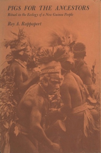 Pigs for the Ancestors: Ritual in the Ecology of a New Guinea People (New, enlarged edition)