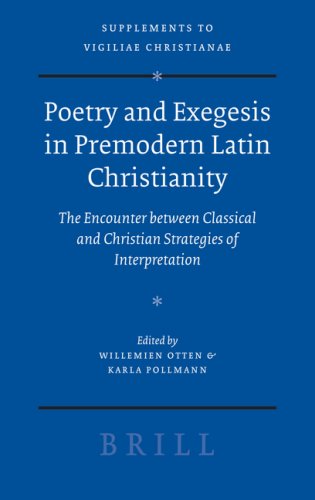Poetry and Exegesis in Premodern Latin Christianity: The Encounter Between Classical and Christian Strategies of Interpretation (Supplements to Vigiliae ... of Early Christian Life and Language)
