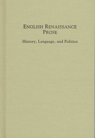 English Renaissance Prose: History, Language, and Politics (Medieval and Renaissance Texts and Studies)