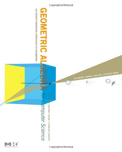 Geometric Algebra for Computer Science: An Object-Oriented Approach to Geometry