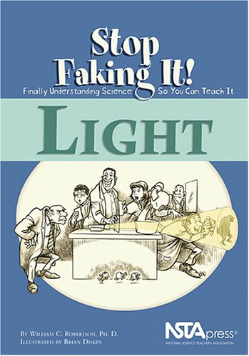 Light (Stop Faking It! Finally Understanding Science So You Can Teach It series) (Robertson, William C. Stop Faking It!,)
