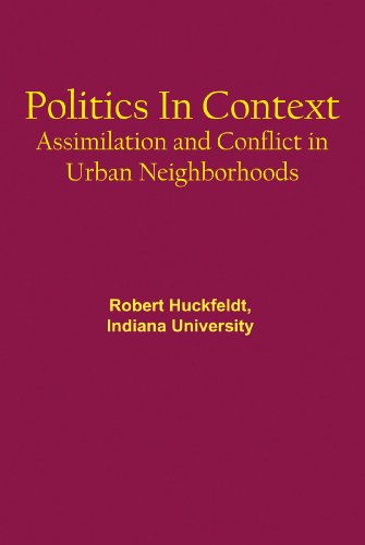 Politics in Context: Assimilation and Conflict in Urban Neighborhoods