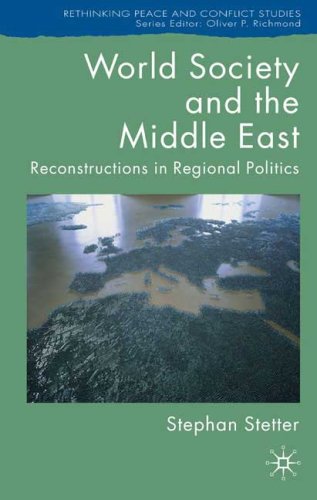 World Society and the Middle East: Reconstructions in Regional Politics (Rethinking Peace and Conflict Studies)