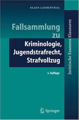 Fallsammlung zu Kriminologie, Jugendstrafrecht, Strafvollzug (Juristische Examens-Klausuren)