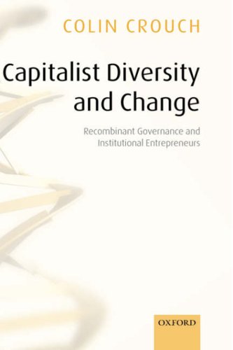 Capitalist Diversity and Change: Recombinant Governance and Institutional Entrepreneurs