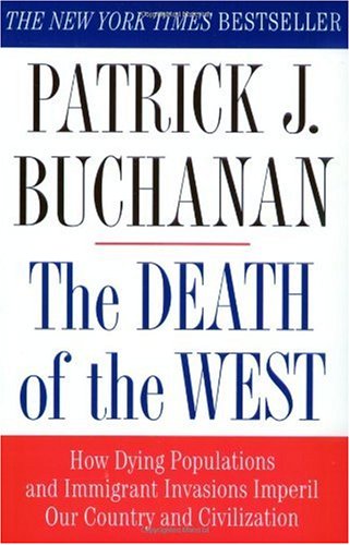 The Death of the West: How Dying Populations and Immigrant Invasions Imperil Our Country and Civilization