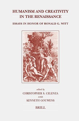 Humanism and Creativity in the Renaissance: Essays in Honor of Ronald G. Witt