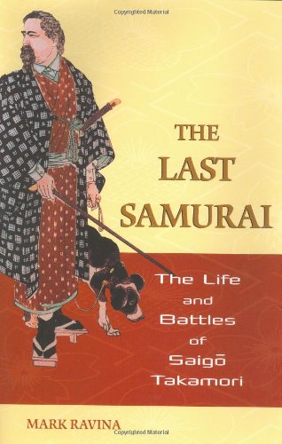 The Last Samurai: The Life and Battles of Saigo Takamori