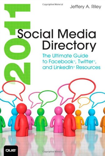 2011 Social Media Directory: The Ultimate Guide to Facebook, Twitter, and LinkedIn Resources