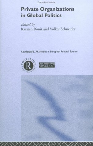 Private Organisations in Global Politics (Routledge Ecpr Studies in European Politicalscience)
