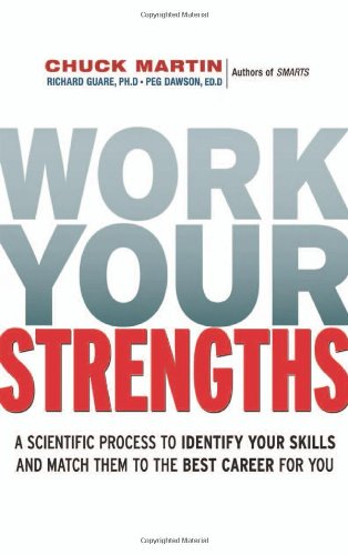 Work Your Strengths: A Scientific Process to Identify Your Skills and Match Them to the Best Career for You