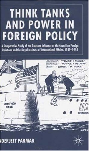 Think Tanks and Power in Foreign Policy: A Comparative Study of the Role and Influence of the Council on Foreign Relations and the Royal Institure of International Affairs, 1939-1945