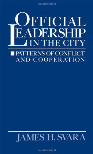 Official Leadership in the City: Patterns of Conflict and Cooperation