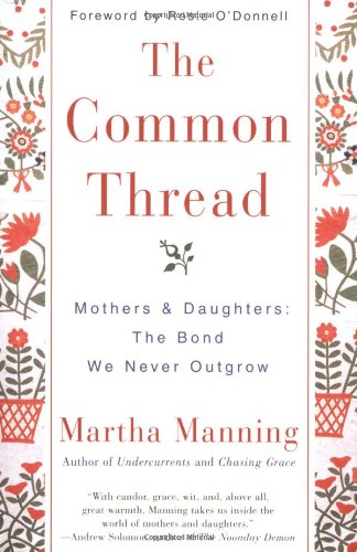 The Common Thread: Mothers and Daughters: The Bond We Never Outgrow