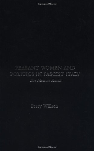 Peasant Women and Politics in Facist Italy: The Massaie Rurali section of the PNF