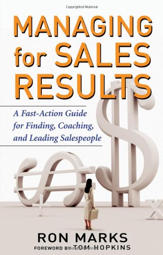 Managing for Sales Results: A Fast-Action Guide for Finding, Coaching, and Leading Salespeople