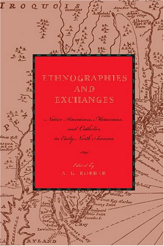Ethnographies and Exchanges: Native Americans, Moravians, and Catholics in Early North America (Max Kade German-American Research Institute)
