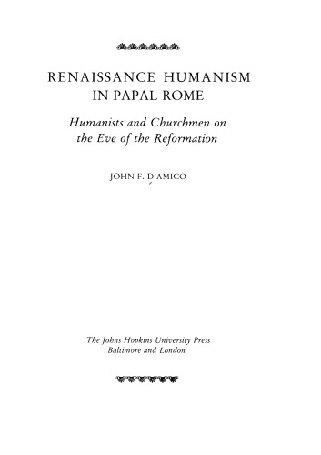Renaissance Humanism in Papal Rome: Humanists and Churchmen on the Eve of the Reformation