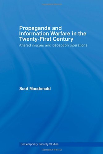 Propaganda and Information Warfare in the Twenty-First Century: Altered Images and Deception Operations