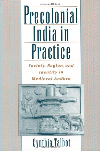 Precolonial India in Practice: Society, Region, and Identity in Medieval Andhra