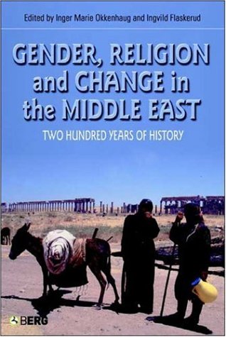 Gender, Religion and Change in the Middle East: Two Hundred Years of History (Cross-Cultural Perspectives on Women)