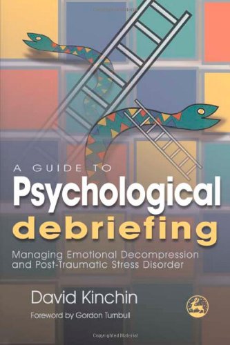 A Guide to Psychological Debriefing: Managing Emotional Decompression and Post-Traumatic Stress Disorder