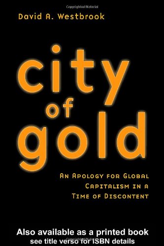 City of Gold: An Apology for Global Capitalism in a Time of Discontent