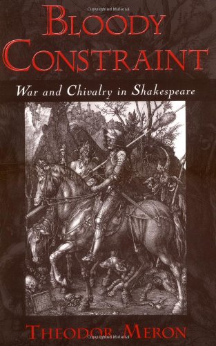 Bloody Constraint: War and Chivalry in Shakespeare