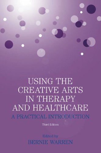 Using the Creative Arts in Therapy and Healthcare: A Practical Introduction