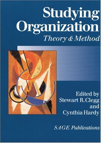 Studying Organization: Theory and Method (Handbook of Organization Studies, Vol 1)