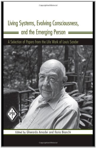 Living Systems, Evolving Consciousness, and the Emerging Person: A Selection of Papers from the Life Work of Louis Sander (Psychoanalytic Inquiry Book Series)