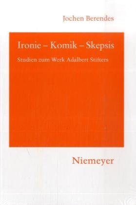 Ironie - Komik - Skepsis: Studien zum Werk Adalbert Stifters