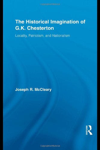 The Historical Imagination of G.K. Chesterton: Locality, Patriotism, and Nationalism (Studies in Major Literary Authors)