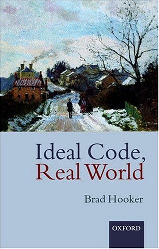 Ideal Code, Real World: A Rule-Consequentialist Theory of Morality