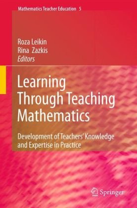 Learning Through Teaching Mathematics: Development of Teachers' Knowledge and Expertise in Practice