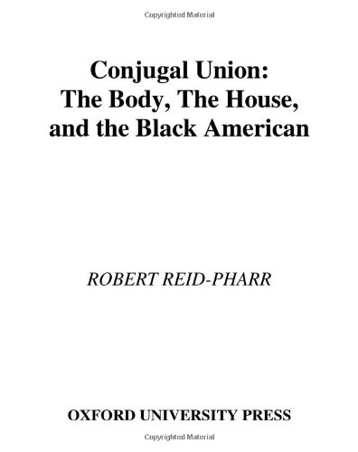 Conjugal Union: The Body, the House, and the Black American (Race and American Culture)