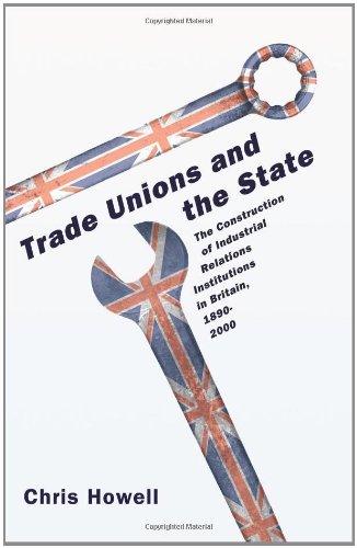 Trade Unions and the State: The Construction of Industrial Relations Institutions in Britain, 1890-2000