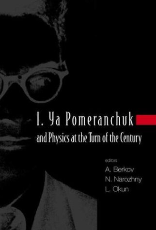 I. Ya Pomeranchuk and Physics at the Turn of the Century: Proceedings of the International Conference Moscow, Russia, 24 - 28 January 2003