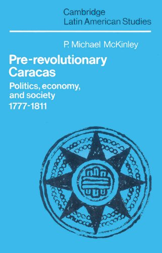 Pre-Revolutionary Caracas: Politics, Economy, and Society 1777-1811