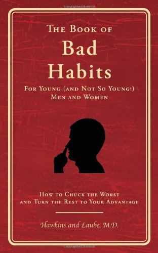 The Book of Bad Habits for Young (and Not So Young!) Men and Women : How to Chuck the Worst and Turn the Rest to Your Advantage