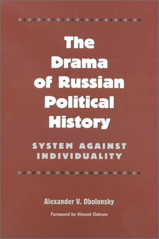 The Drama of Russian Political History: System Against Individuality (Eastern European Studies, 19)