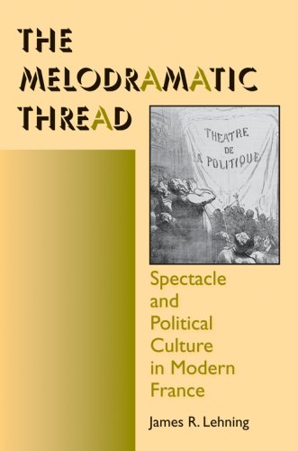 The Melodramatic Thread: Spectacle and Political Culture in Modern France (Interdisciplinary Studies in History)