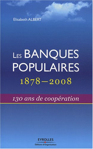 Les Banques Populaires : 1878-2008 : 130 Ans de coopération