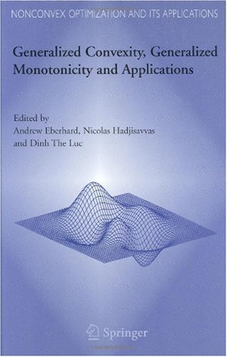 Generalized Convexity, Generalized Monotonicity and Applications: Proceedings of the 7 th International Symposium on Generalized Convexity and Generalized Monotonicity